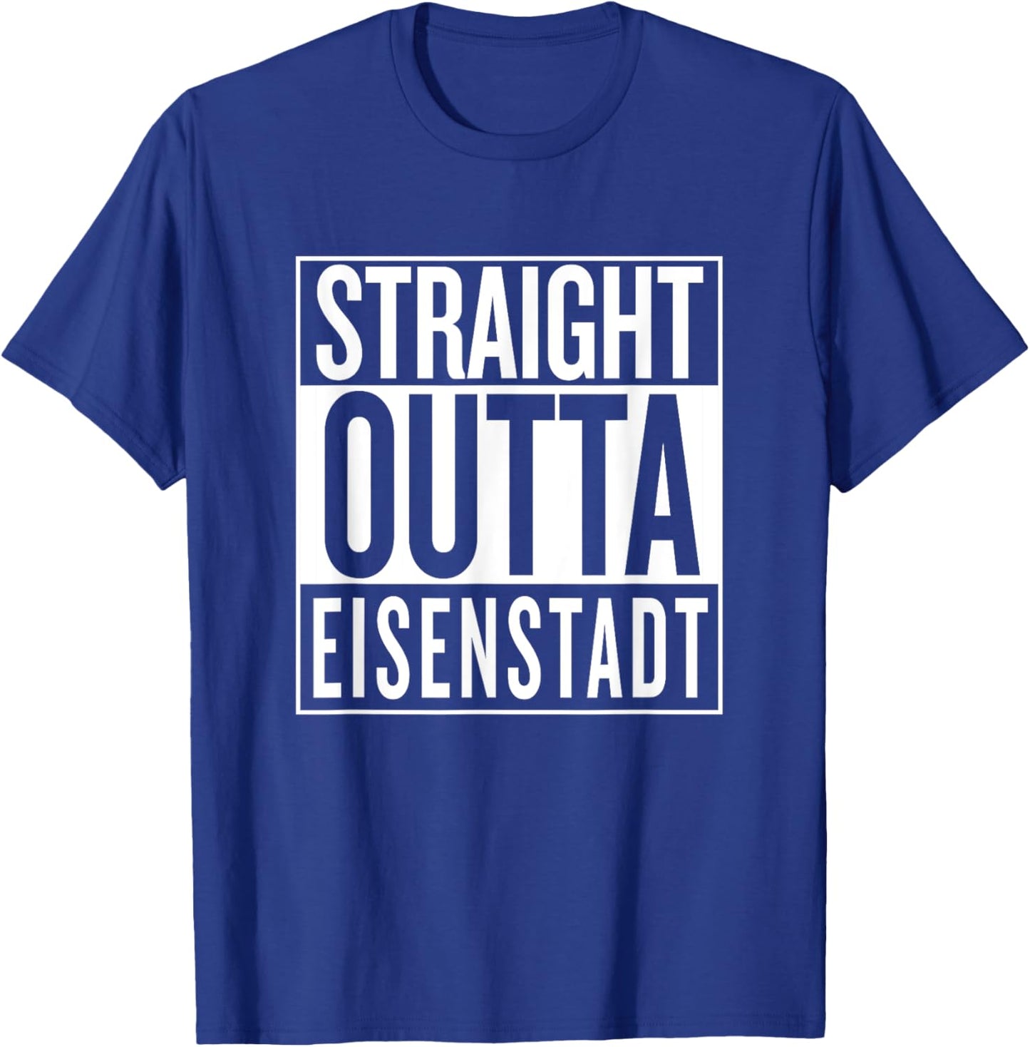 Straight Outta Eisenstadt Burgenland Österreich Austria T-Shirt - T-Shirt | Royal