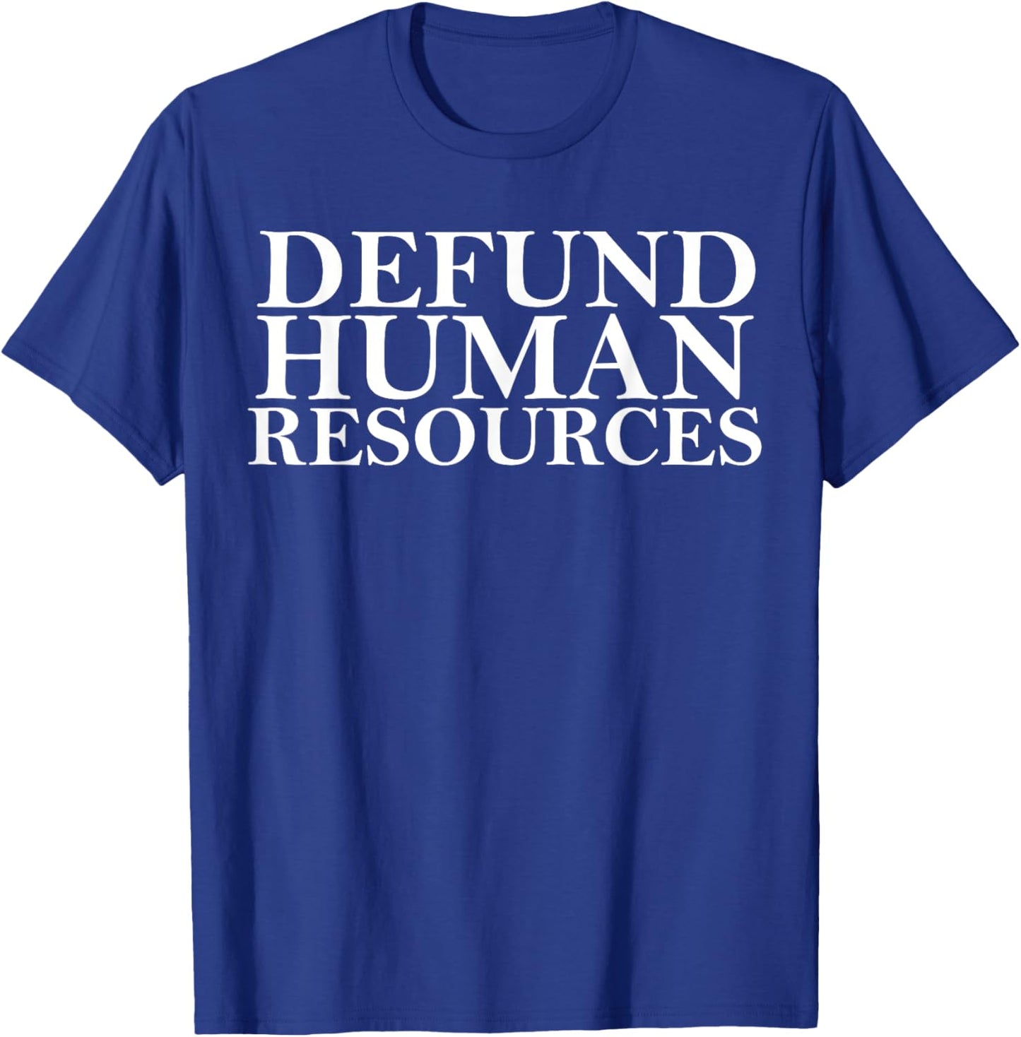 Defund Human Resources Joke Funny Women HR Meme T-Shirt - T-Shirt | Royal