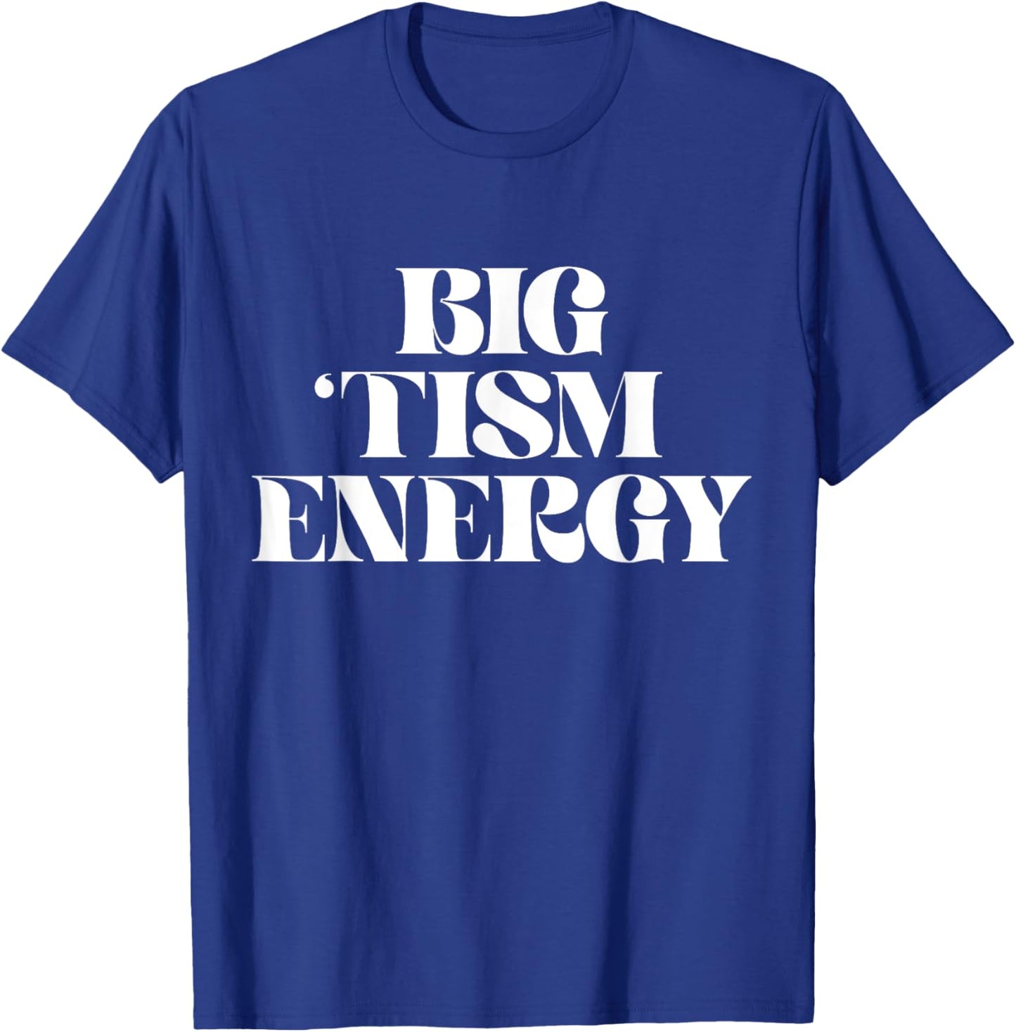 Autism Positive Big Tism Energy T-Shirt - T-Shirt | Royal
