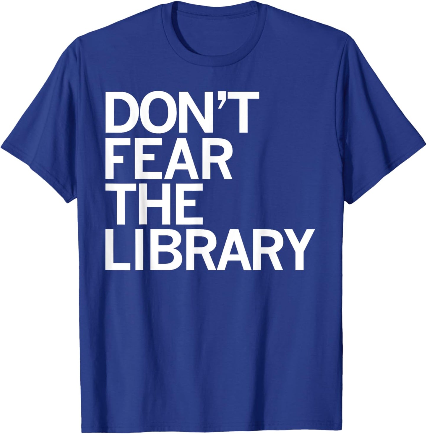 Don't Fear The Library Funny Book Lover T-Shirt - T-Shirt | Royal