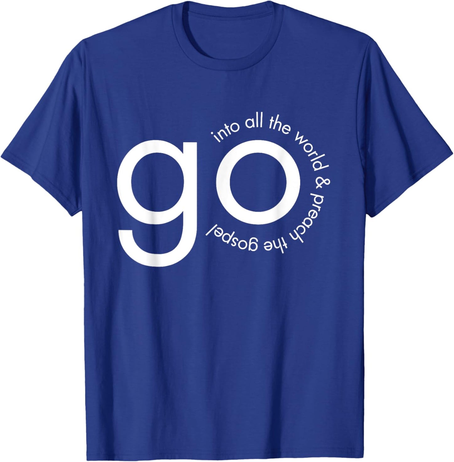 Go Into All the World Great Commission Bible Verse T-Shirt - T-Shirt | Royal