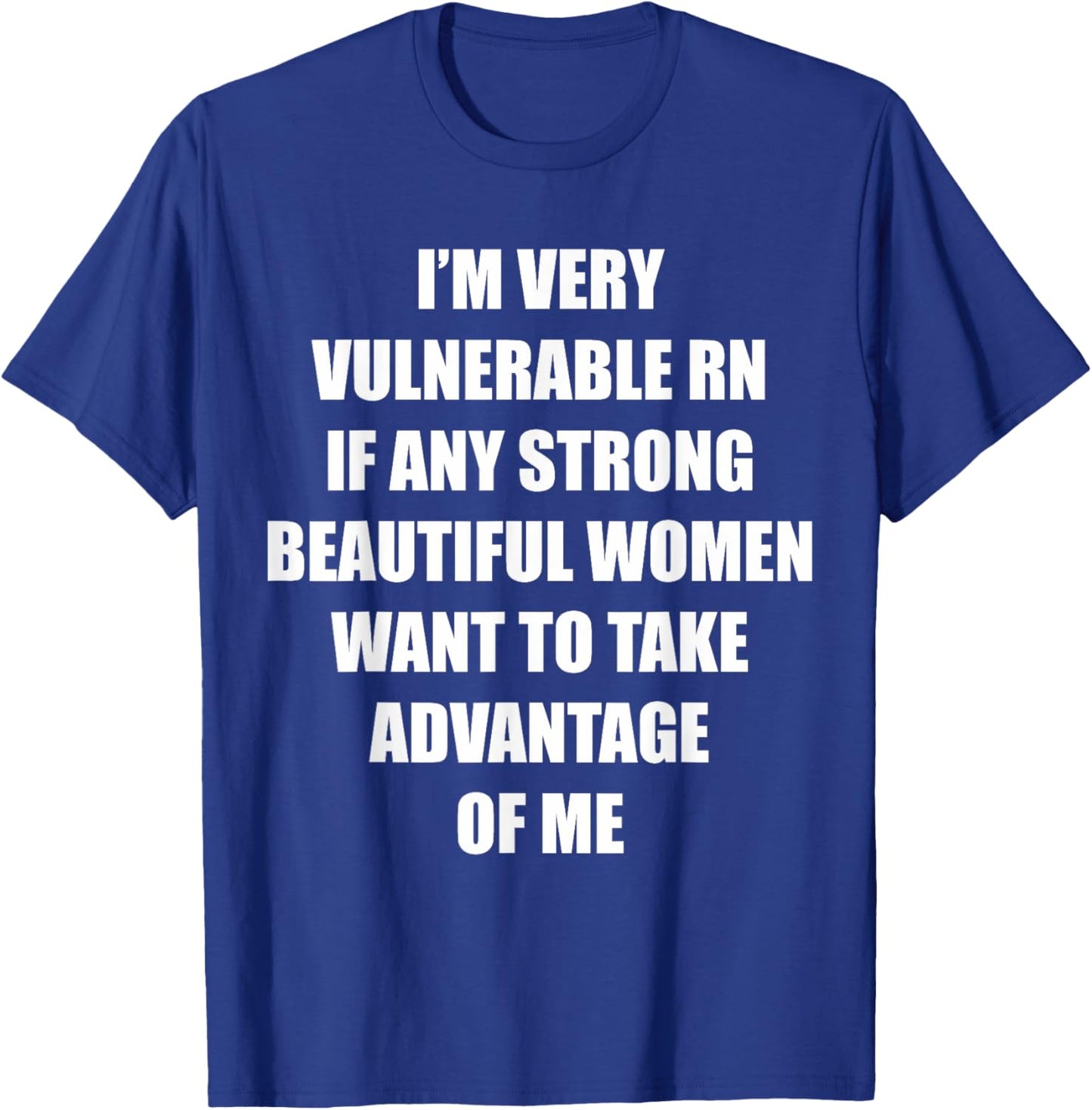 I'm Very Vulnerable Right Now Funny Strong Women Humor Quote T-Shirt - T-Shirt | Royal