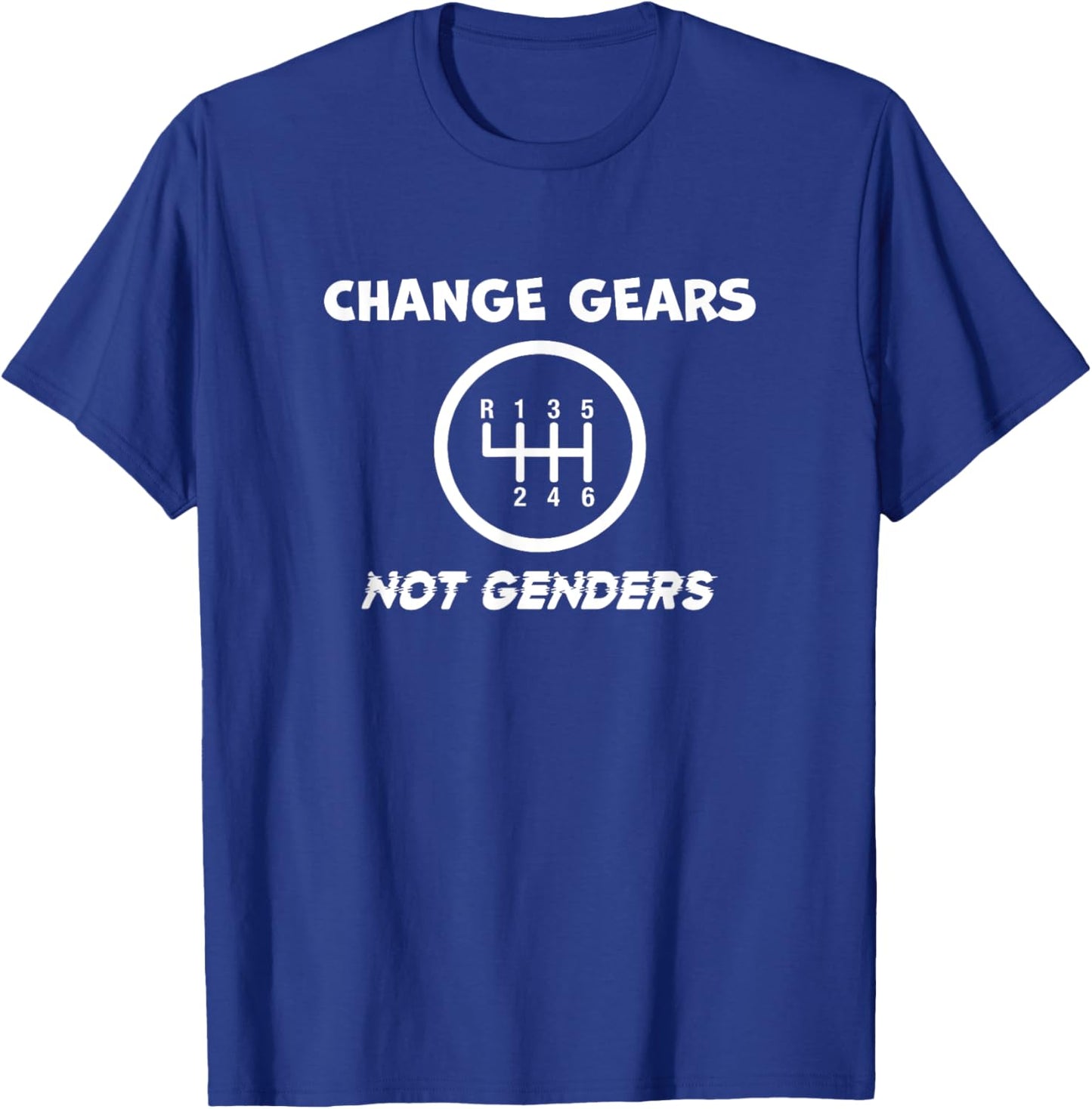 Change Gears Not Genders Funny Equality Gearhead Racing T-Shirt - T-Shirt | Royal