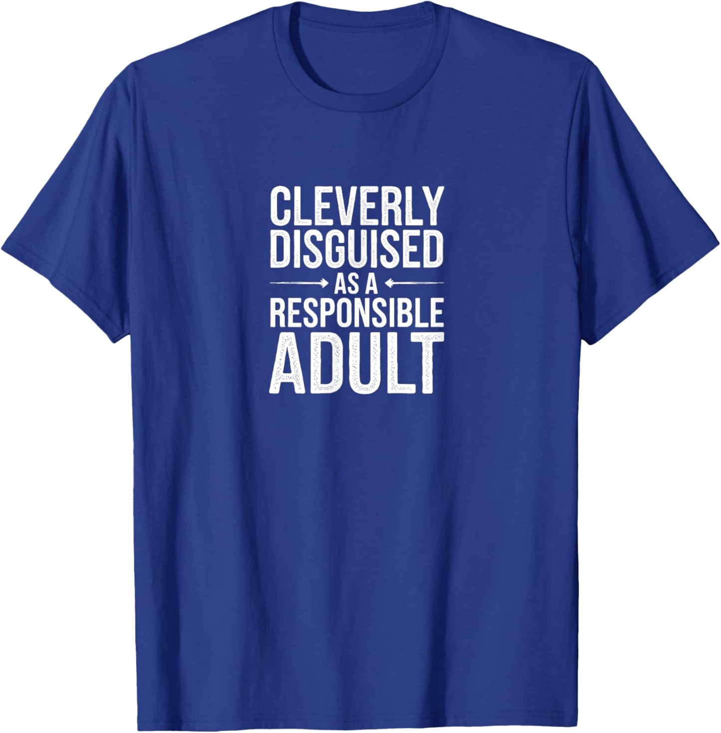 Cleverly Disguised As A Responsible Adult - Funny Sarcastic T-Shirt - T-Shirt | Royal