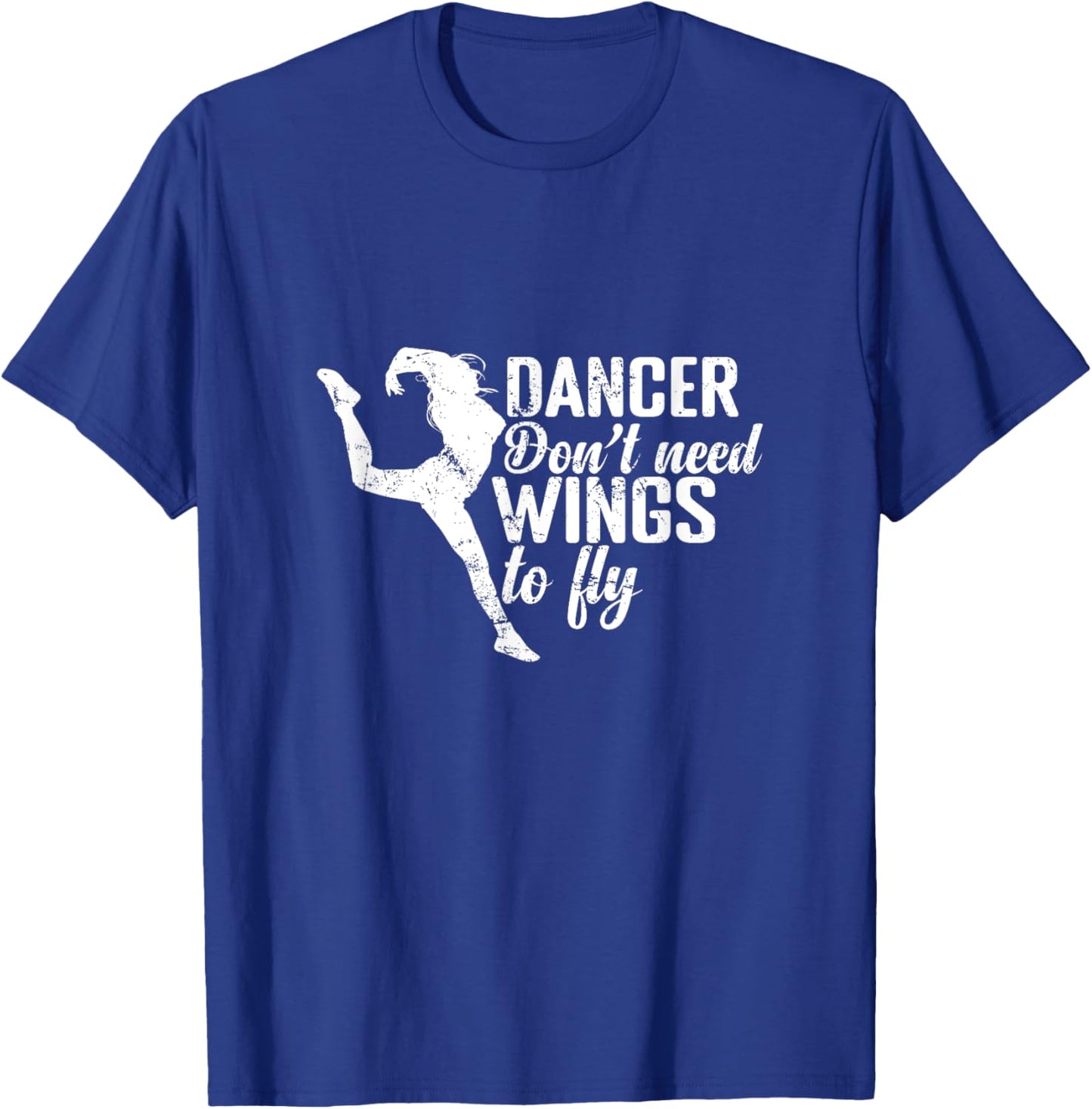 Dancers Don't Need Wings to Fly T-Shirt - T-Shirt | Royal
