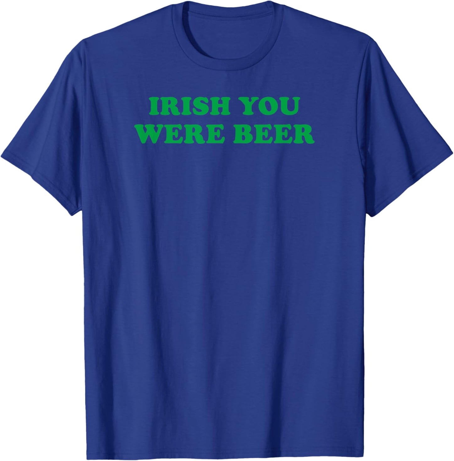 Funny Irish You Were Beer Irish Shamrock St Paddy's Day T-Shirt - T-Shirt | Royal