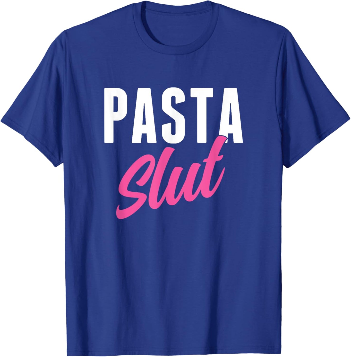 Pasta Slut Funny Pasta Lover T-Shirt - T-Shirt | Royal