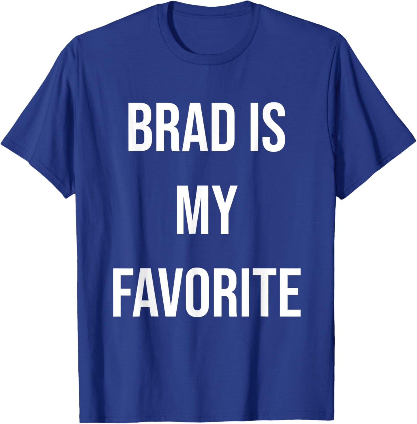 Brad Is My Favorite T-Shirt - T-Shirt | Royal