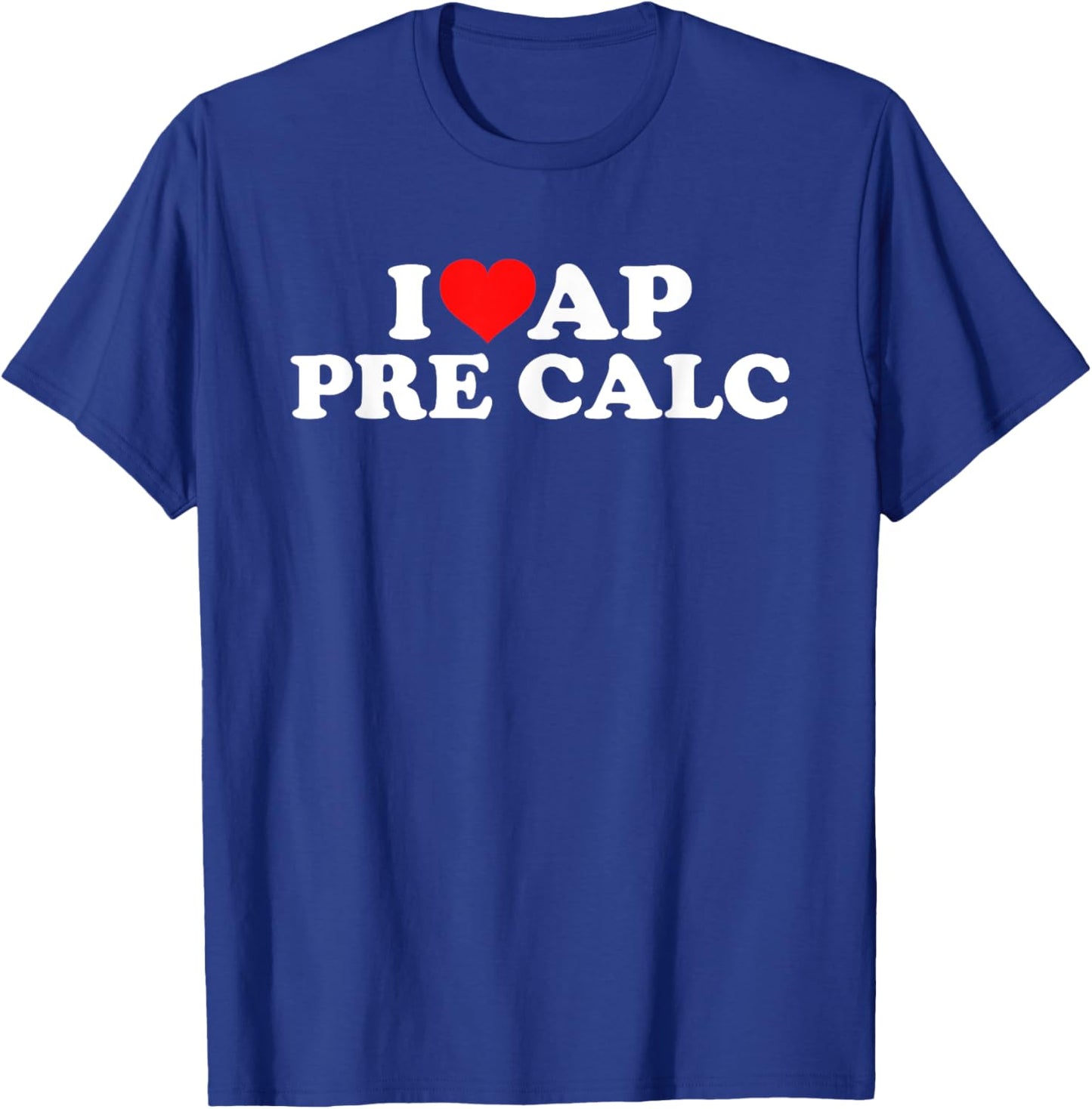 I Love AP Pre Calc T-Shirt - T-Shirt | Royal