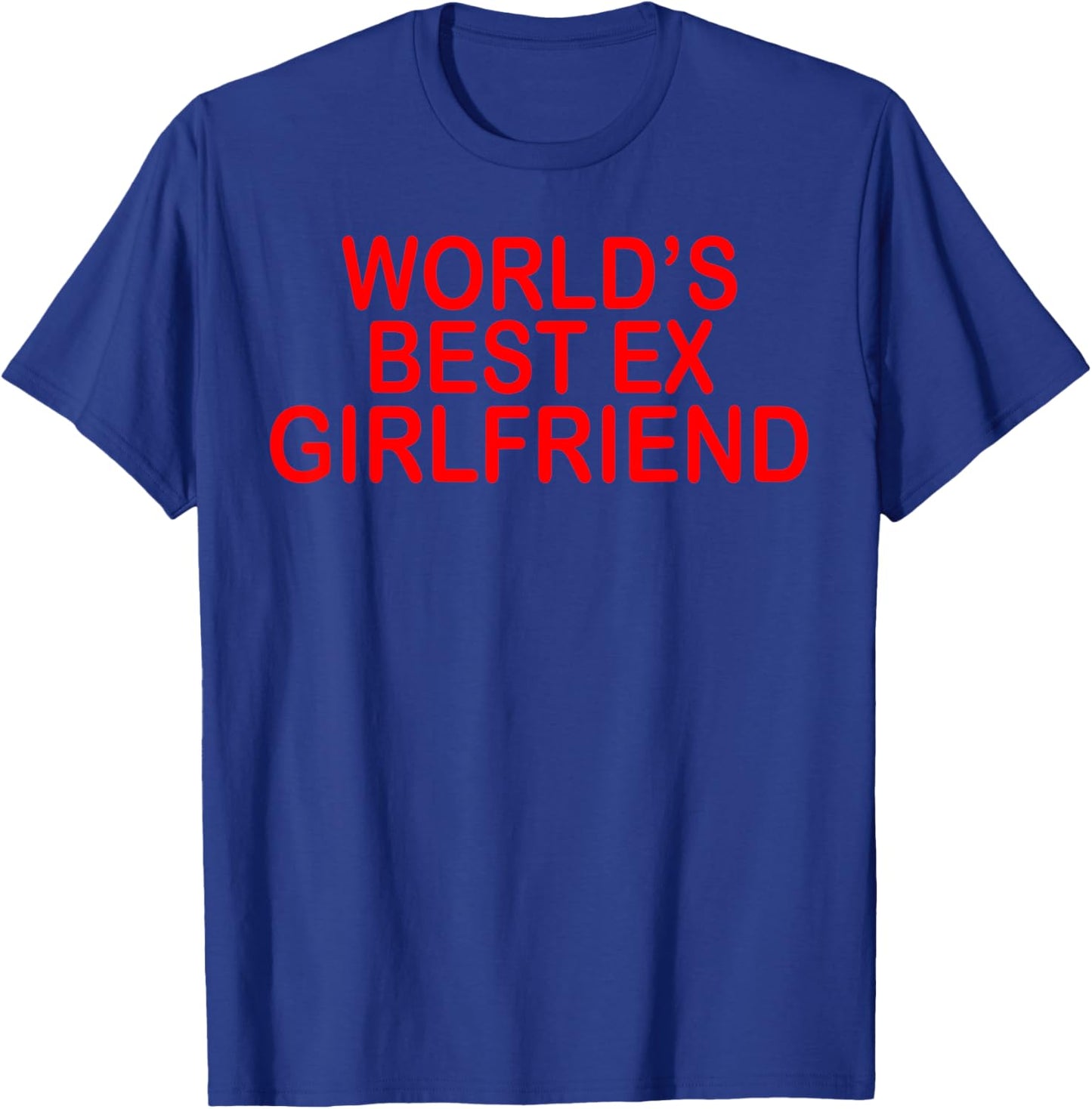 World's Best Ex Girlfriend Funny Ex GF Women Girls Breakup T-Shirt - T-Shirt | Royal