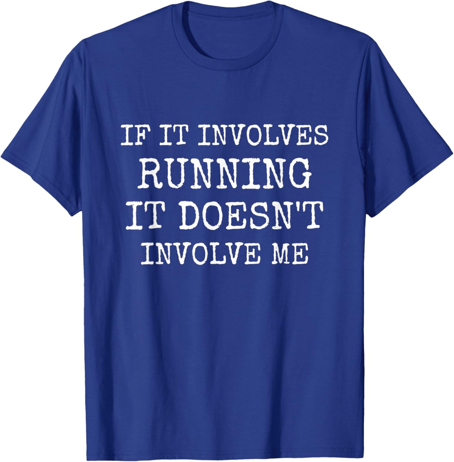 If It Involves Running, It Doesn't Involve Me Funny Running T-Shirt - T-Shirt | Royal