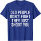 Old People Don't Fight They Just Shoot You Funny T-Shirt - T-Shirt | Royal