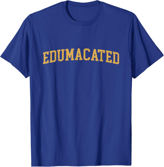 Edumacated, Funny Grad, College Graduation T-Shirt - T-Shirt | Royal