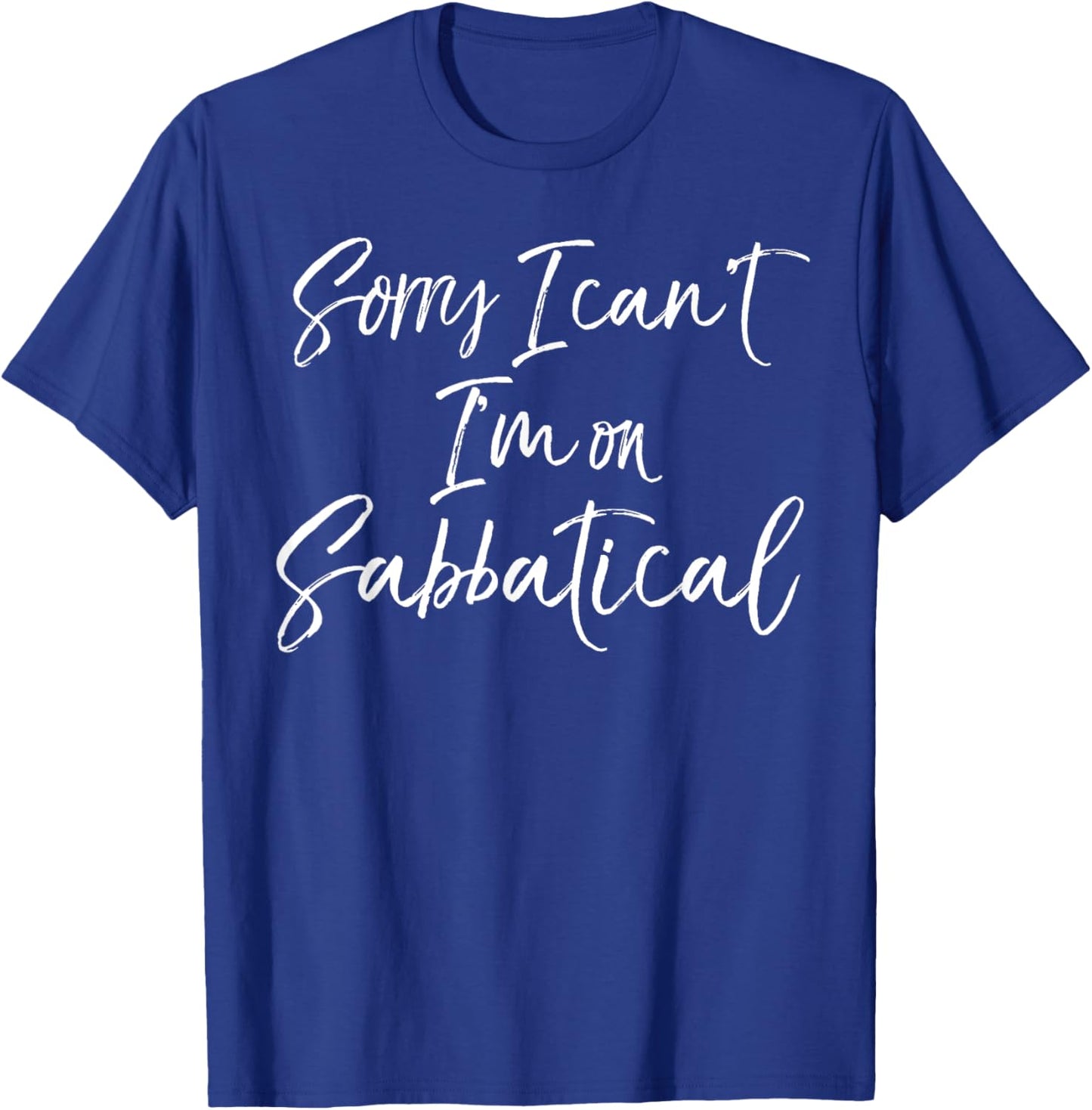 Funny Sabbatical Gift Joke Sorry I Can't I'm on Sabbatical T-Shirt - T-Shirt | Royal