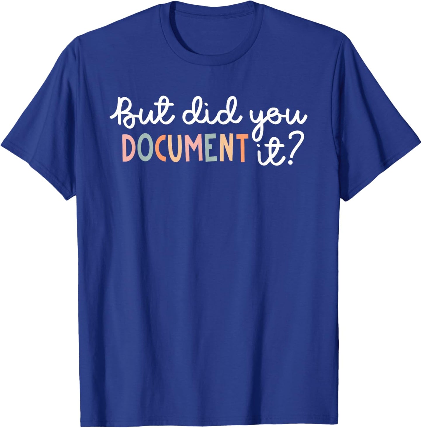 But Did You Document It Funny Human Resources HR Office T-Shirt - T-Shirt | Royal