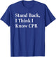 Stand Back I Think I Know CPR Lifesaving Technique T-Shirt - T-Shirt | Royal