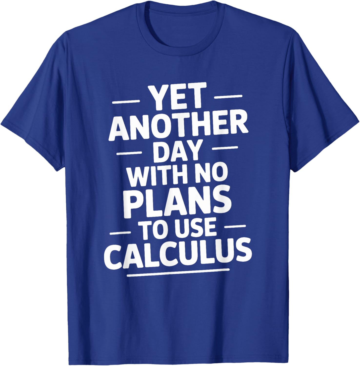 Yet Another Day with No Plans to Use Calculus, Math Teacher T-Shirt - T-Shirt | Royal