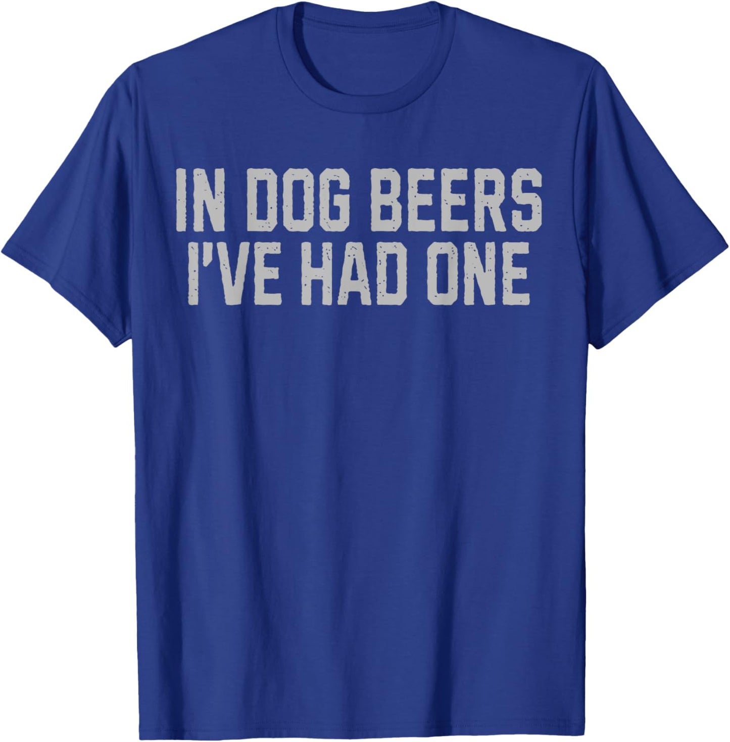 In Dog Beers I've Had One Funny Drinking Beer Party Women T-Shirt - T-Shirt | Royal