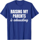 Raising My Parents Is Exhausting Funny Sarcastic Humor T-Shirt - T-Shirt | Royal