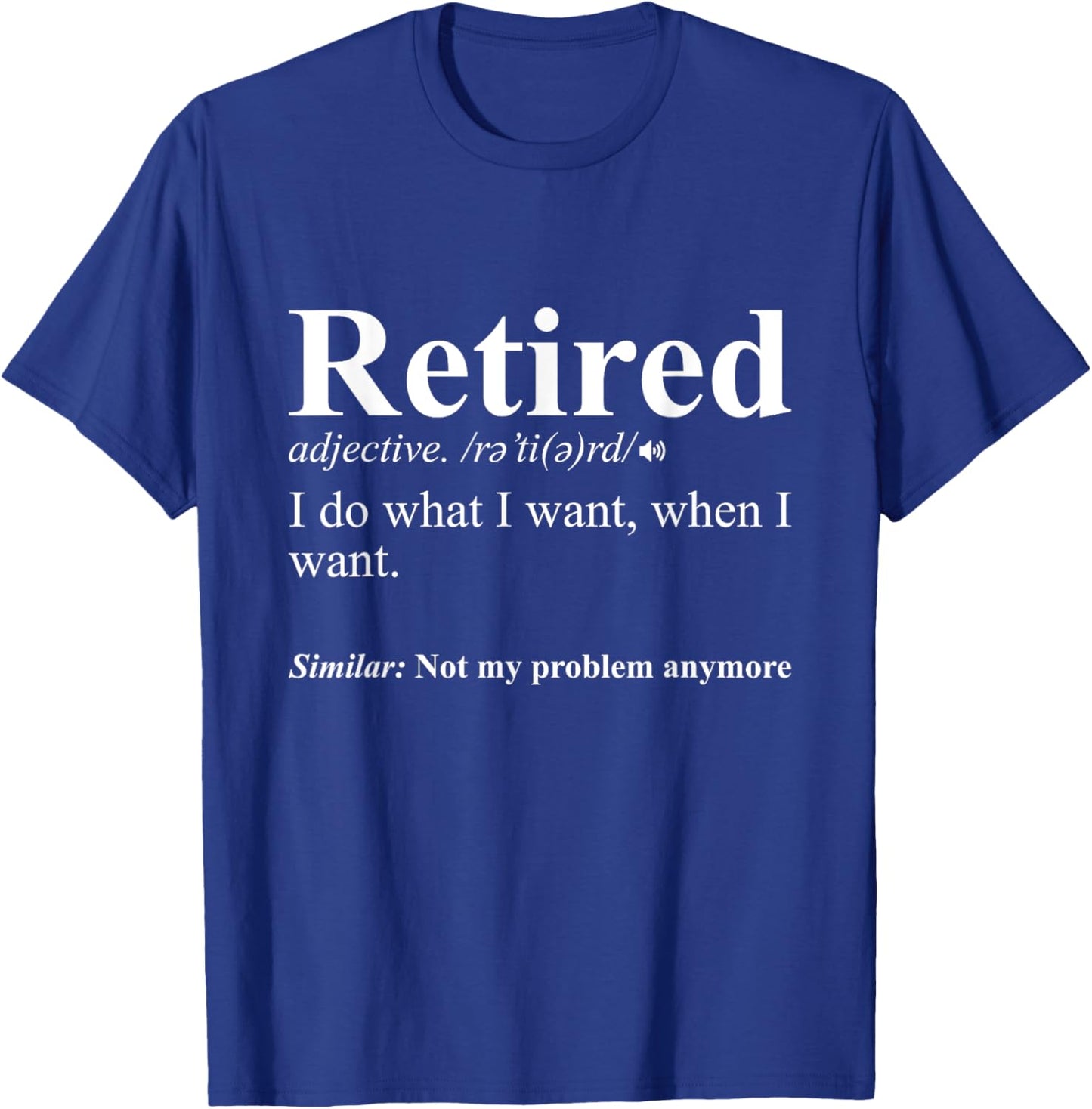 Retired I Do What I Want Funny Retirement T-Shirt - T-Shirt | Royal