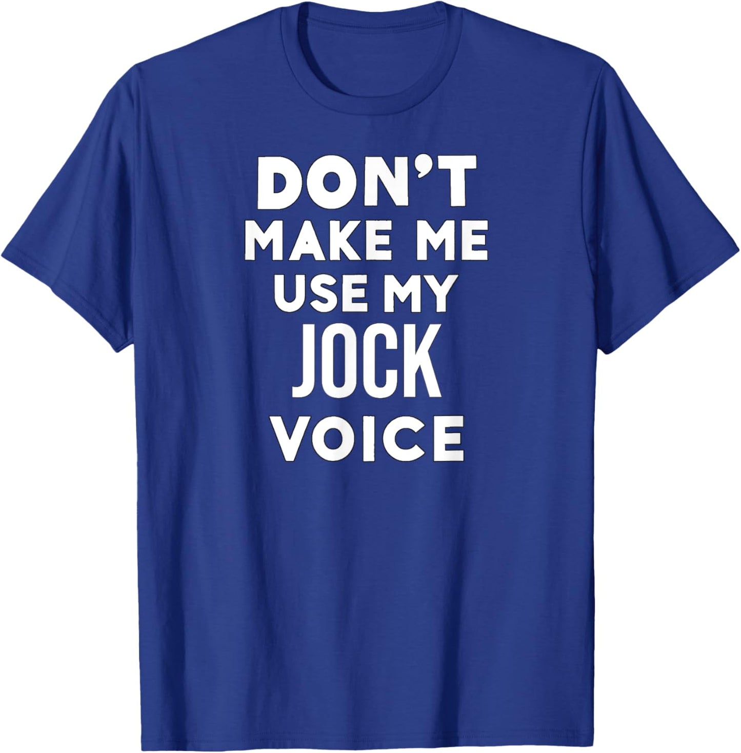 Funny Jock Don't Make Me Use My Jock Voice T-Shirt - T-Shirt | Royal
