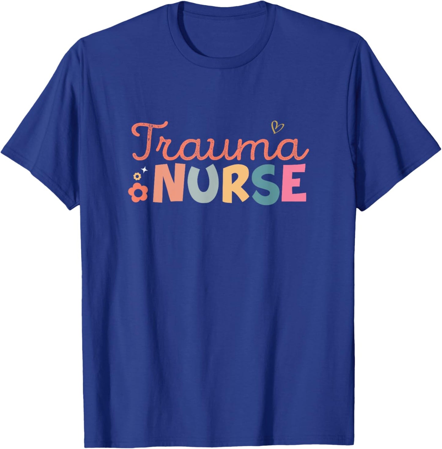 Funny Trauma Nurse Er Trauma ICU Nurse Emergency Trauma T-Shirt - T-Shirt | Royal