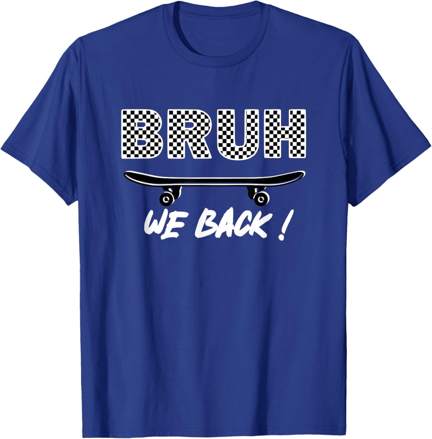 BRUH We Back, First Day Of School Teachers Students Skaters T-Shirt - T-Shirt | Royal