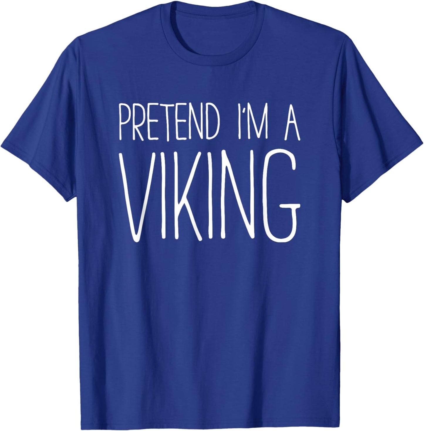 Pretend I'm A Viking Shirt Adult Kids Men Women Costume T-Shirt - T-Shirt | Royal