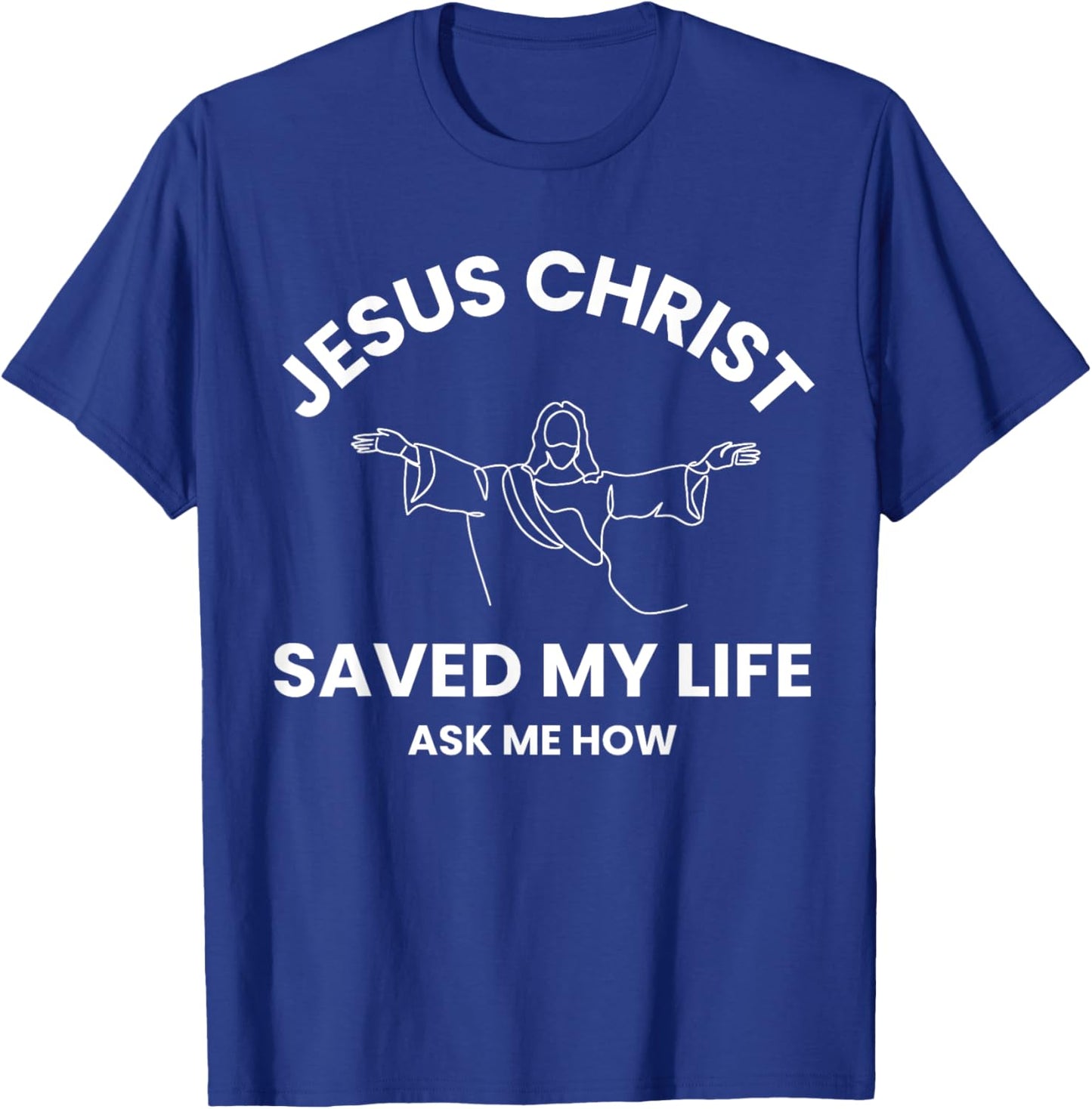 Jesus Christ Saved My Life Ask Me How Adult Kids Toddler T-Shirt - T-Shirt | Royal