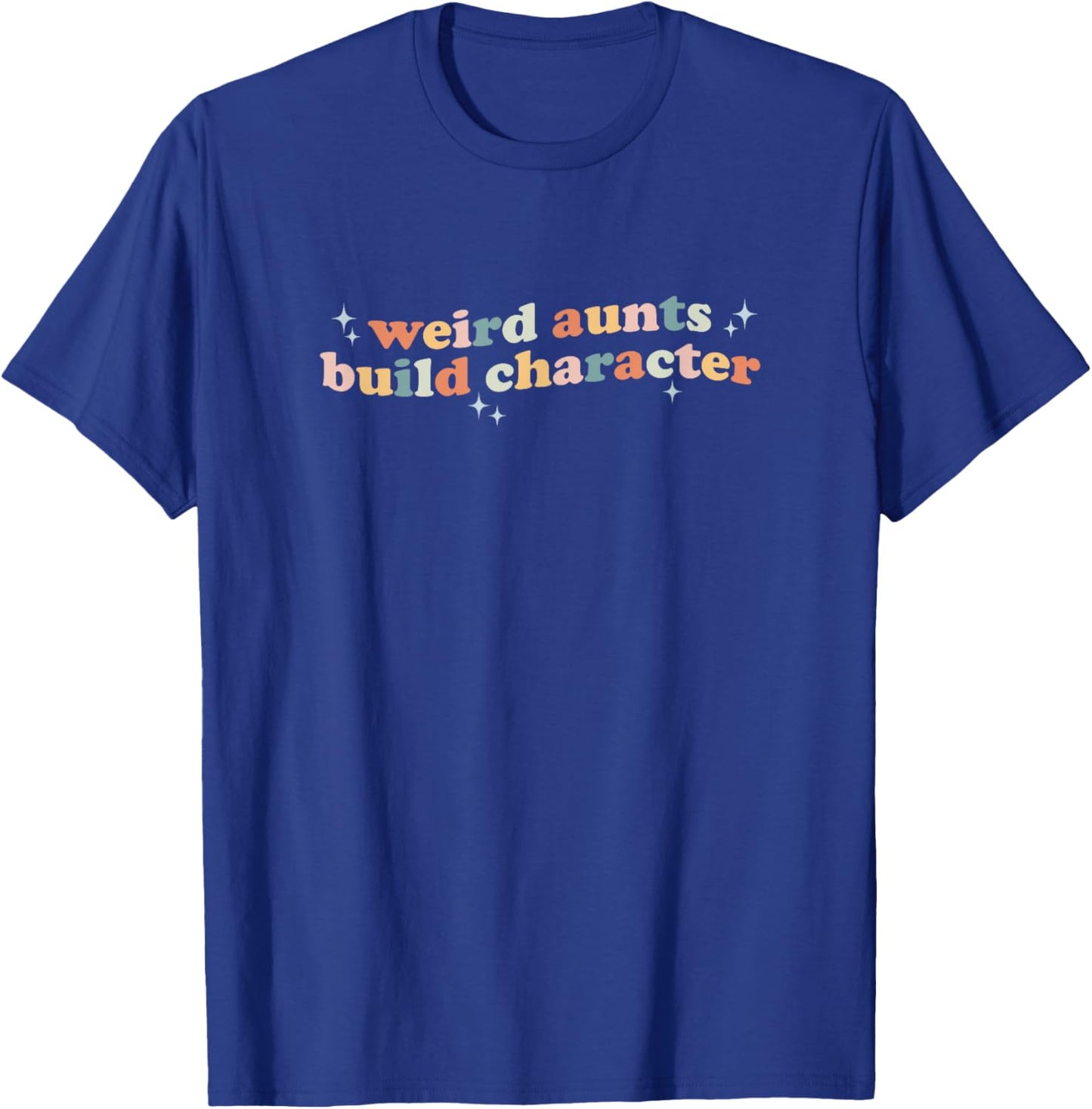 Groovy Weird Aunts Build Character Funny Aunt Sayings T-Shirt - T-Shirt | Royal