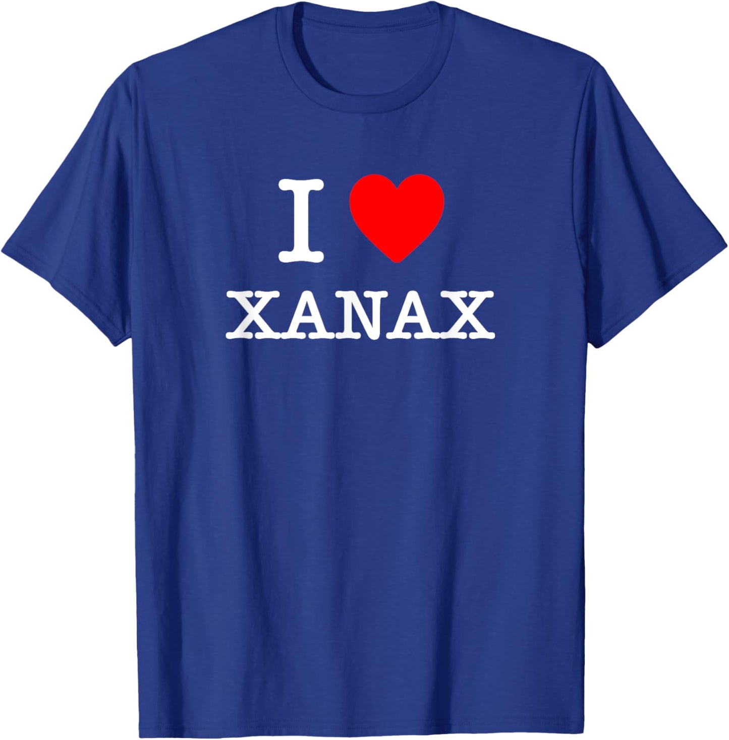 I Love XANAX T-Shirt - T-Shirt | Royal