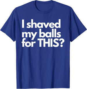 Vintage Funny Meme Humor Adult Men I Shave My Balls for This T-Shirt - T-Shirt | Royal