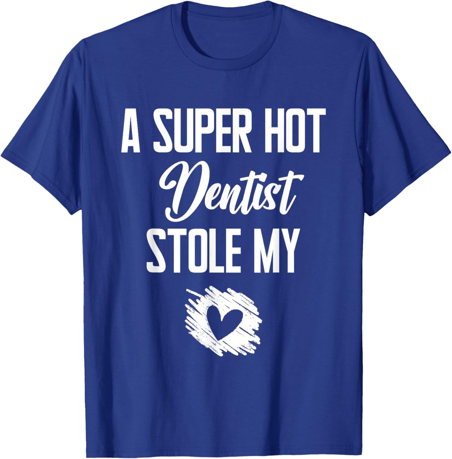 A Super Hot Dentist Stole My Heart Cute I Love T-Shirt - T-Shirt | Royal