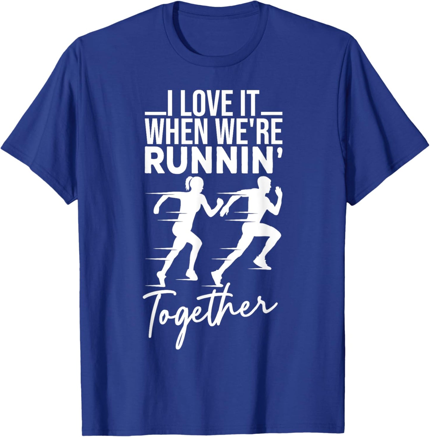 I Love It When We're Running Together Funny Running Couple T-Shirt - T-Shirt | Royal