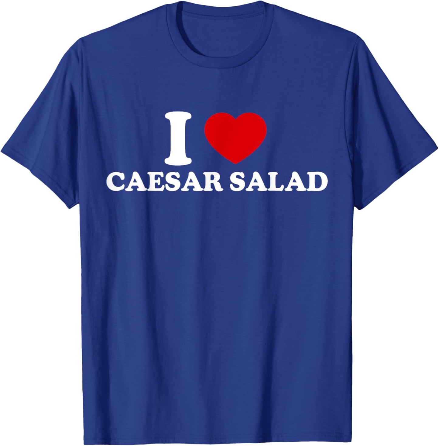 I Love Caesar Salad T-Shirt - T-Shirt | Royal
