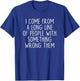 I Come From A Long Line Of People With Something Wrong Them T-Shirt - T-Shirt | Royal
