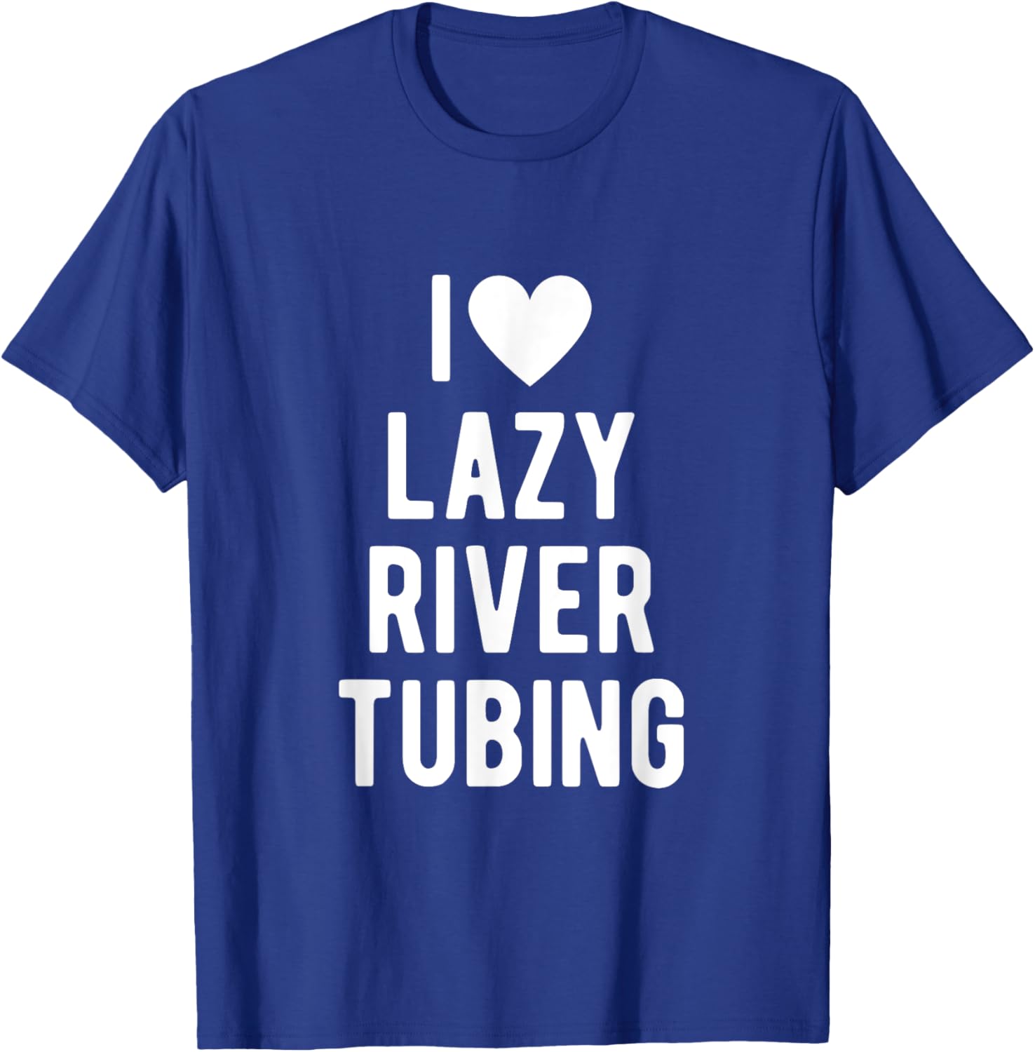 I Love Lazy River Tubing Funny Saying Quote I Heart Lazy T-Shirt - T-Shirt | Royal
