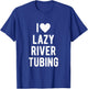 I Love Lazy River Tubing Funny Saying Quote I Heart Lazy T-Shirt - T-Shirt | Royal