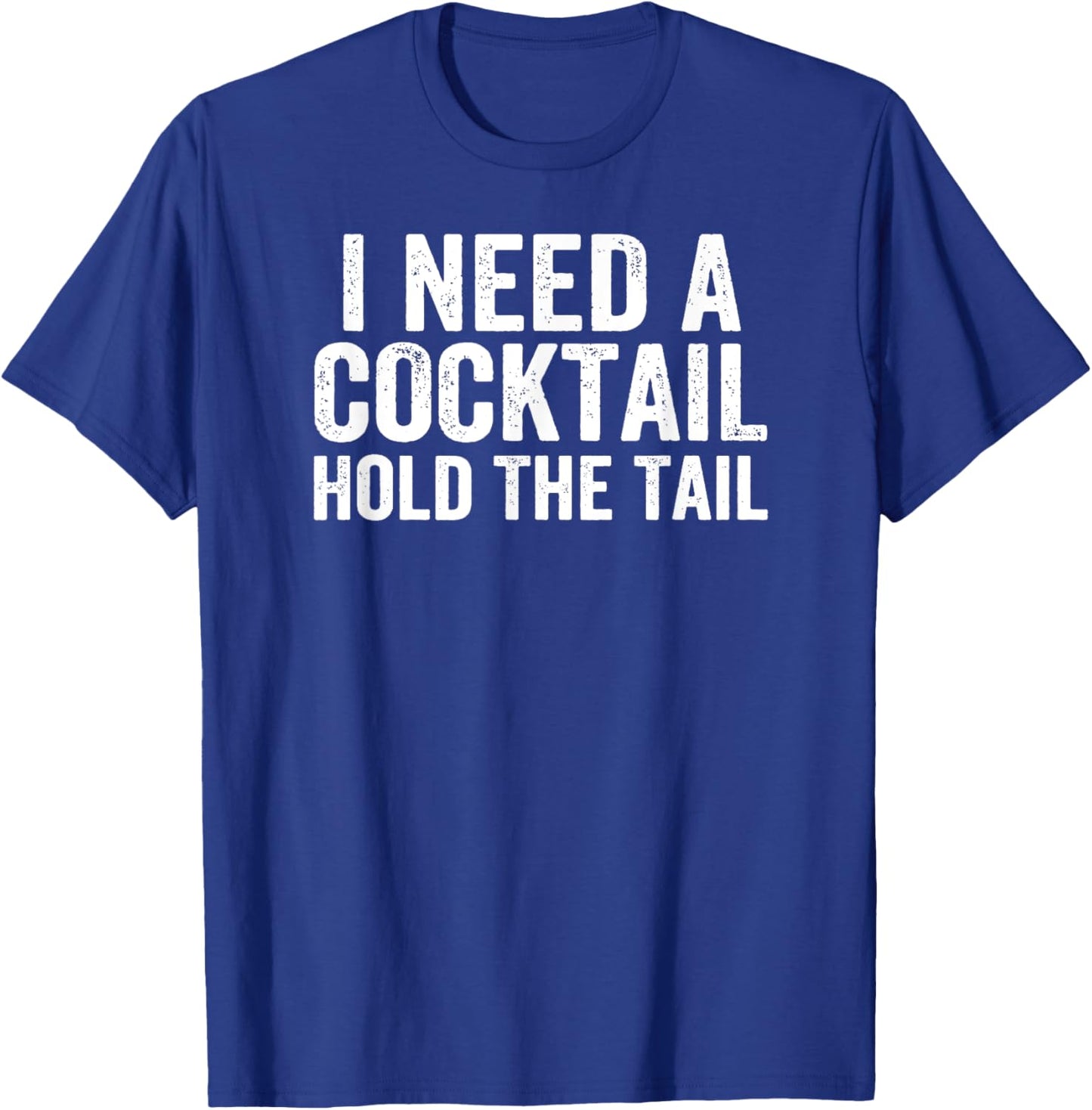 I Need A Cocktail Hold The Tail Funny Drinking T-Shirt - T-Shirt | Royal
