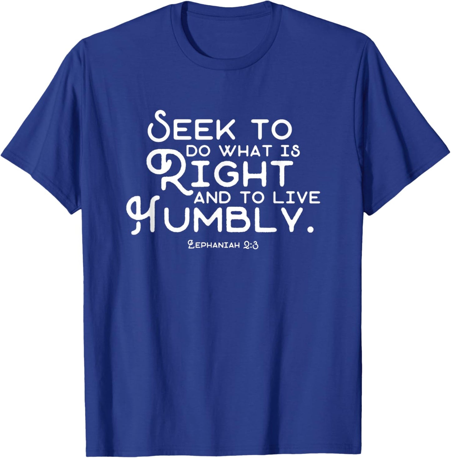 Do What is Right and Live Humbly Zephaniah 2:3 T-Shirt - T-Shirt | Royal