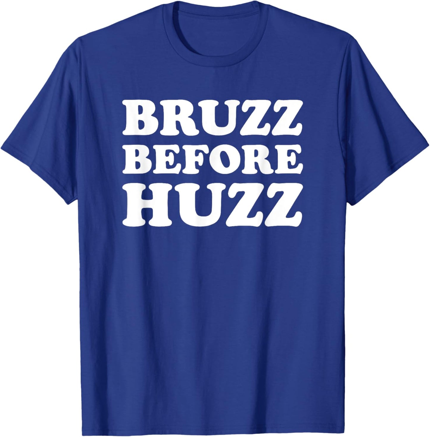 Bruzz Before Huzz T-Shirt - T-Shirt | Royal