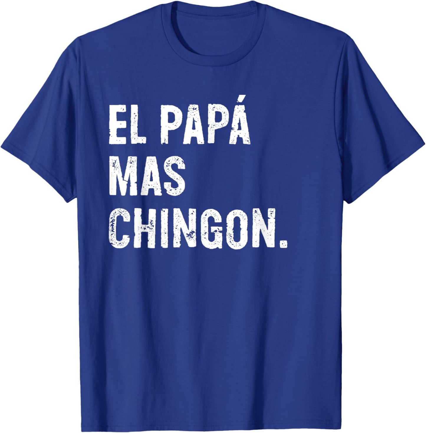 El Papá Mas Chingon Funny Spanish Dad T-Shirt - T-Shirt | Royal