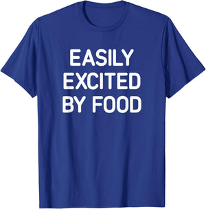 Easily Excited By Food, Funny, Jokes, Sarcastic T-Shirt - T-Shirt | Royal
