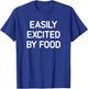 Easily Excited By Food, Funny, Jokes, Sarcastic T-Shirt - T-Shirt | Royal