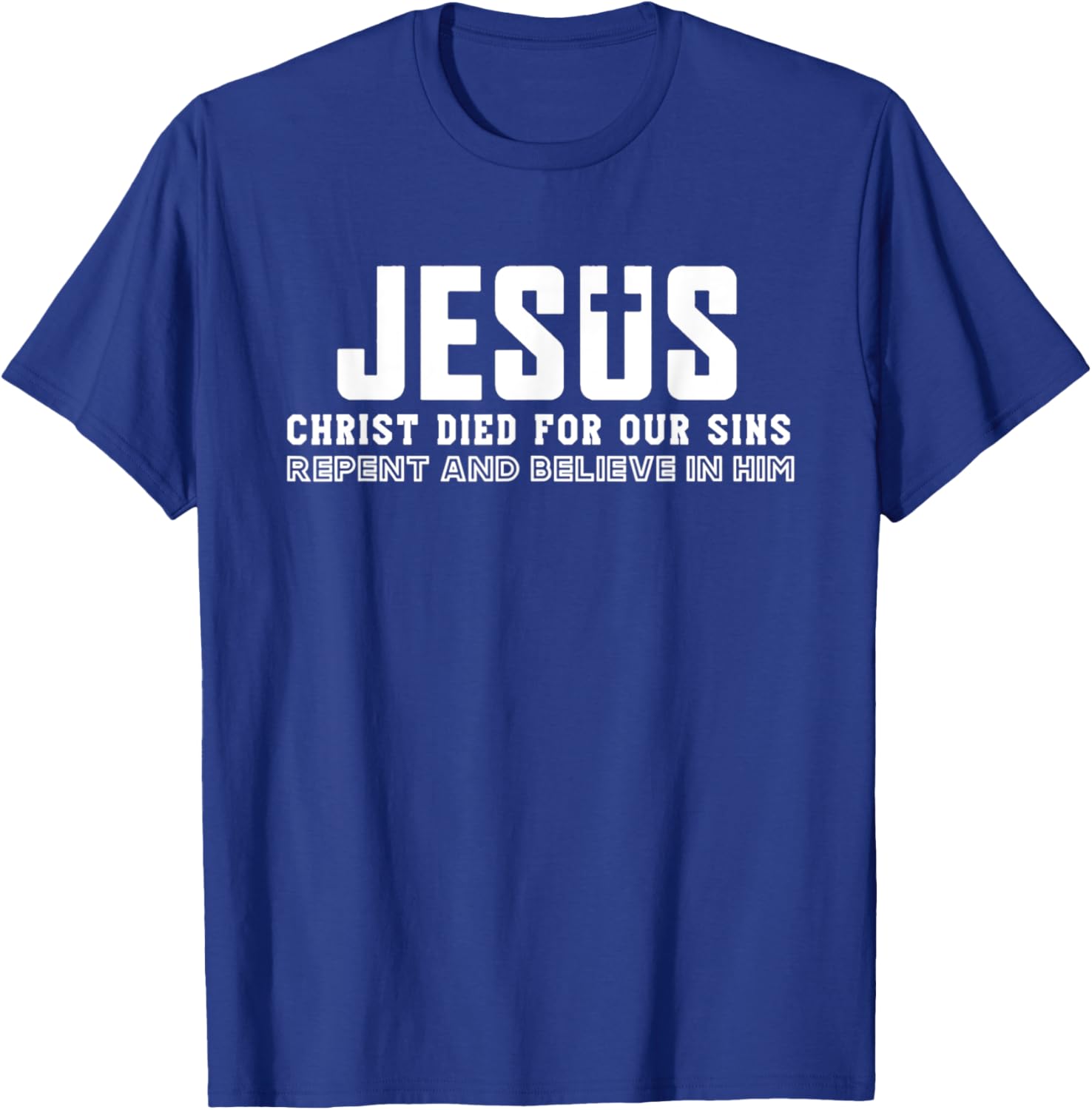 Jesus Christ Died For Our Sins Repent And Believe Quotes T-Shirt - T-Shirt | Royal