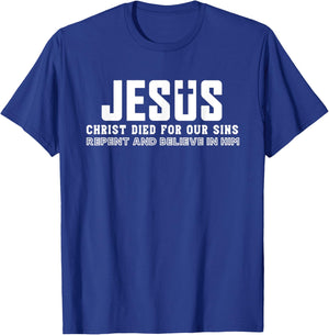 Jesus Christ Died For Our Sins Repent And Believe Quotes T-Shirt - T-Shirt | Royal