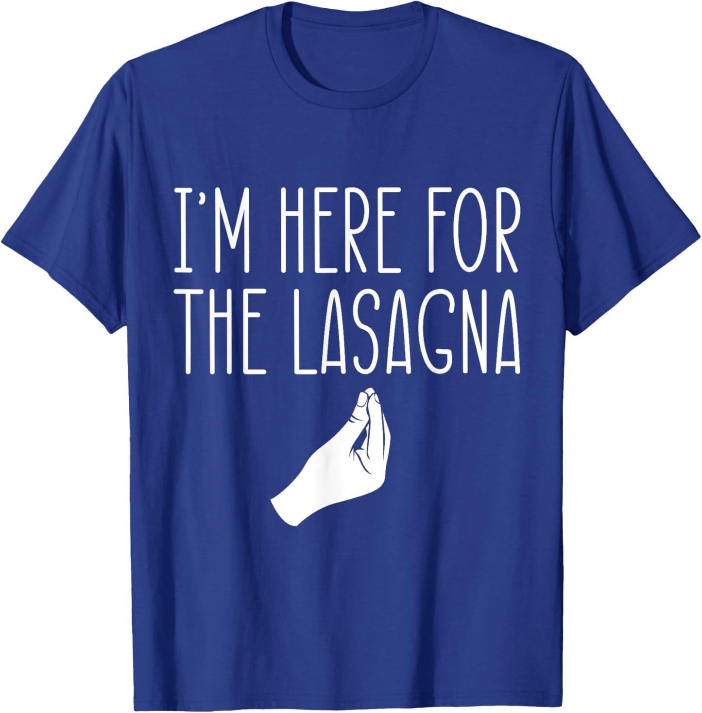 I'm Here For The Lasagna Pasta Noodles Italian Food Lover T-Shirt - T-Shirt | Royal