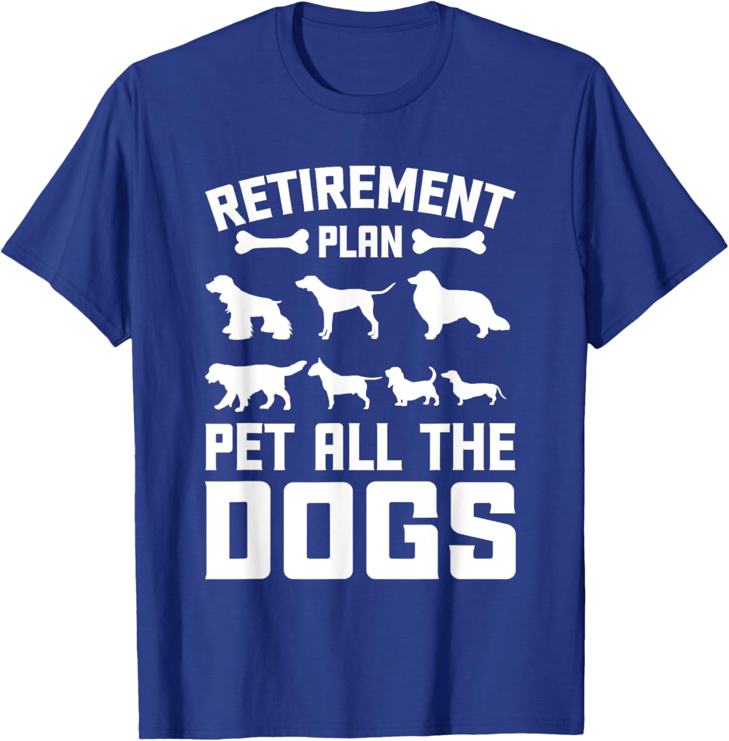 Funny Retiret Plan Pet All the Dogs Lover Dog Owner Men Women Girls Kids T-Shirt - T-Shirt | Royal