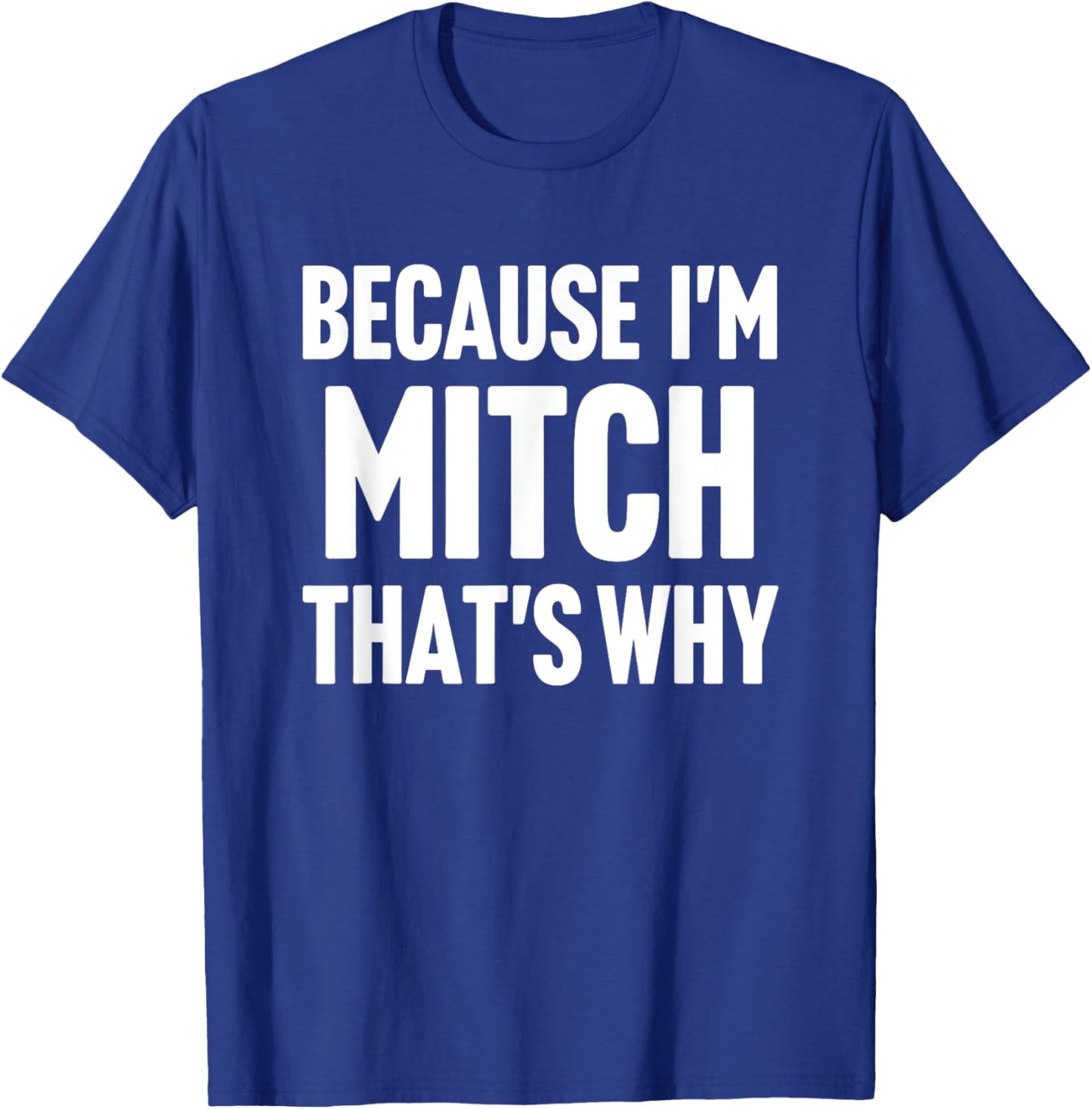 Because I'm Mitch That's Why Am Personalized Name T-Shirt - T-Shirt | Royal