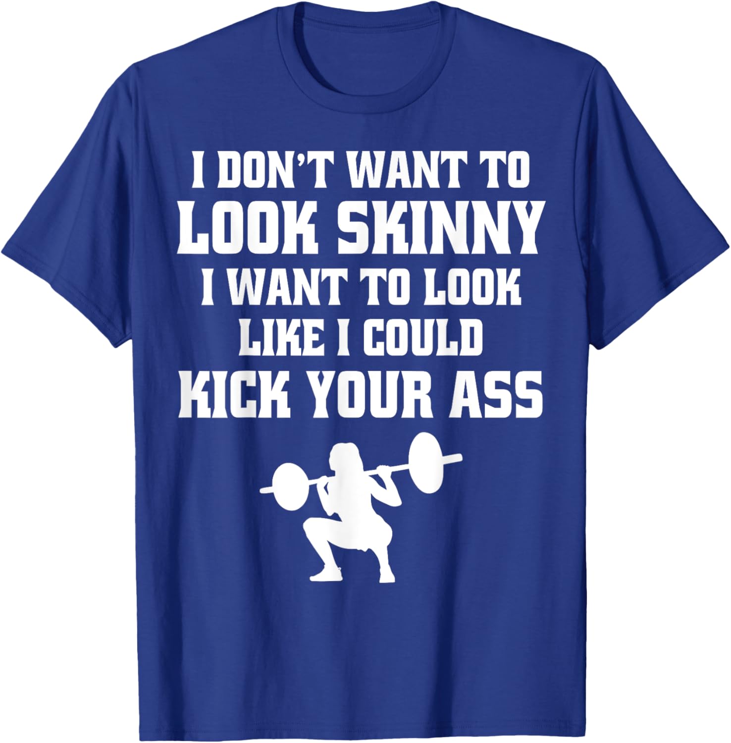 Gym & Workout - I Dont Want To Look Skinny T-Shirt - T-Shirt | Royal